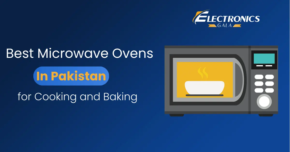 Best Microwave Ovens in Pakistan for Cooking and Baking